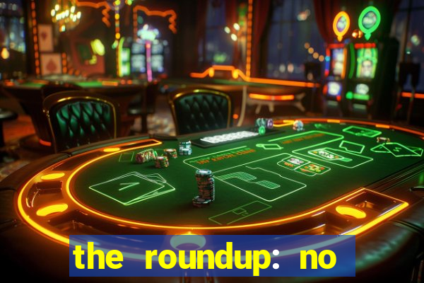 the roundup: no way out dublado download